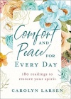 Comfort and Peace for Every Day - 180 Readings to Restore Your Spirit